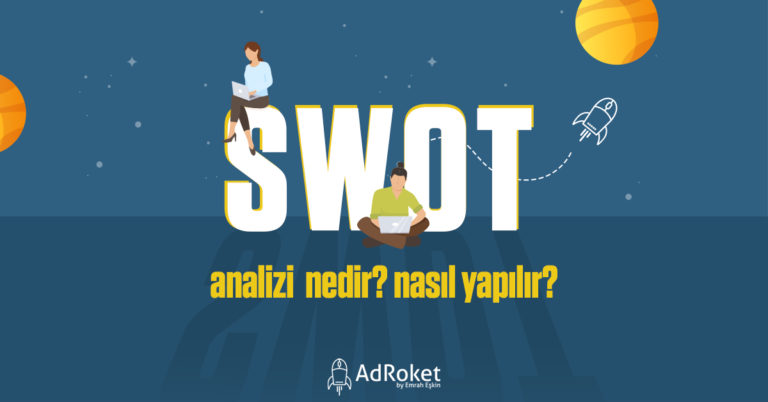 SWOT Analizi Nedir ve Nasıl Yapılır?