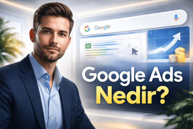 Google Ads Nedir? Kapsamlı Rehber (2026) Güncellendi